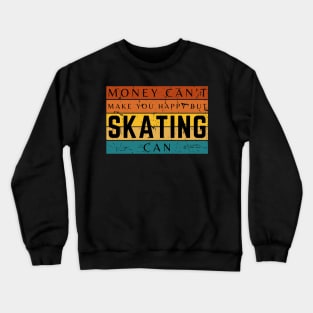 Money Can't Make You Happy But Skating Can Crewneck Sweatshirt